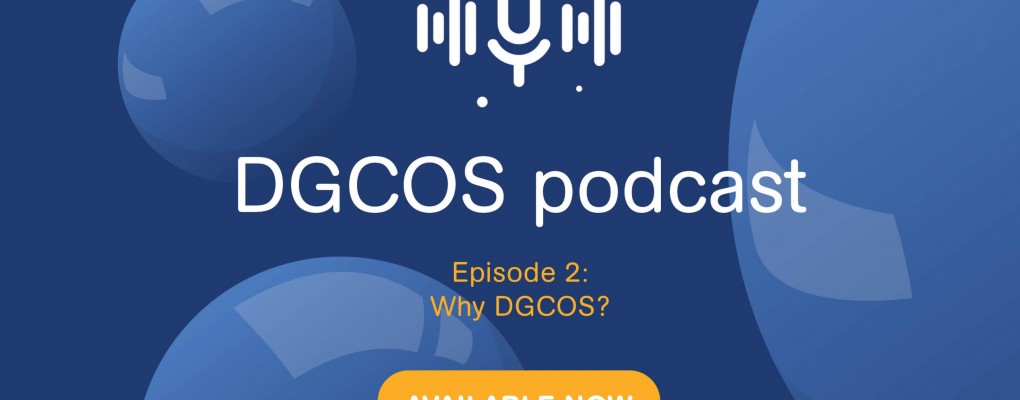 DGCOS podcast series: Ep 02 - Why DGCOS?