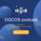 DGCOS podcast series: Ep 01 - Mental health in the industry